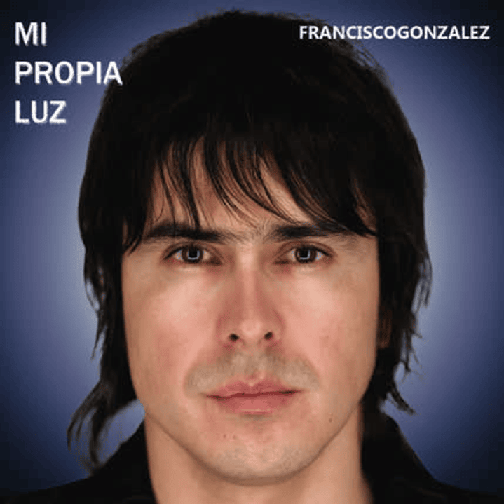 FRANCISCO GONZALEZ - MI PROPIA LUZ 1