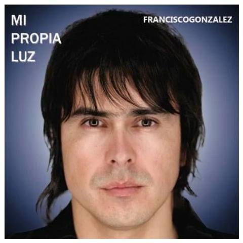 FRANCISCO GONZALEZ - Mi propia luz