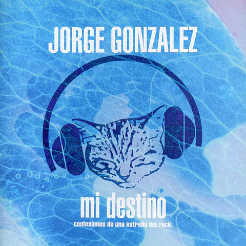 Jorge Gonzalez – Mi Destino (Confesiones De Una Estrella De Rock)