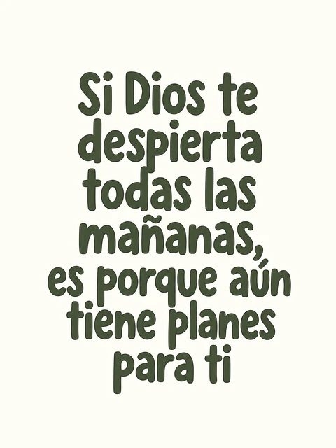 Si Dios te despierta todas las mañanas, aún tiene planes para ti · GR-01