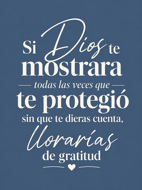 Si Dios te mostrara las veces que te protegió, llorarías de gratitud · GR-03