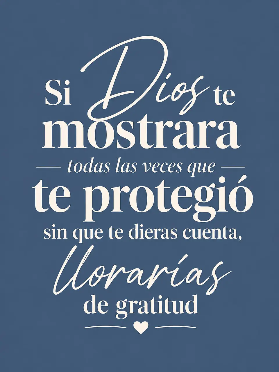 Si Dios te mostrara las veces que te protegió, llorarías de gratitud · GR-03 2