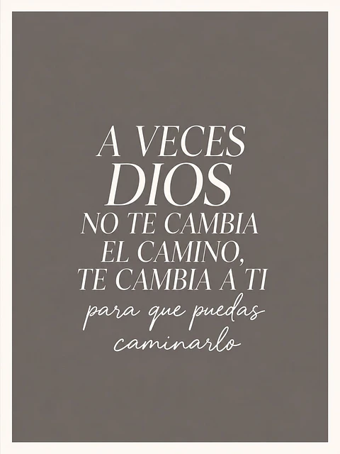 A veces Dios no te cambia el camino, te cambia a ti · QS-08