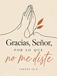 Gracias, Señor, por lo que no me diste · GR-06 - Miniatura 2
