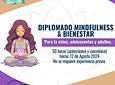 DIPLOMADO MINDFULNESS & BIENESTAR 50 HORAS (INICIO 12 DE AGOSTO 24) 