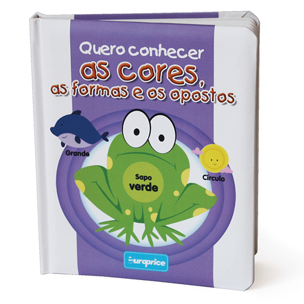 Quero Conhecer as Cores, as Formas e os Opostos 1