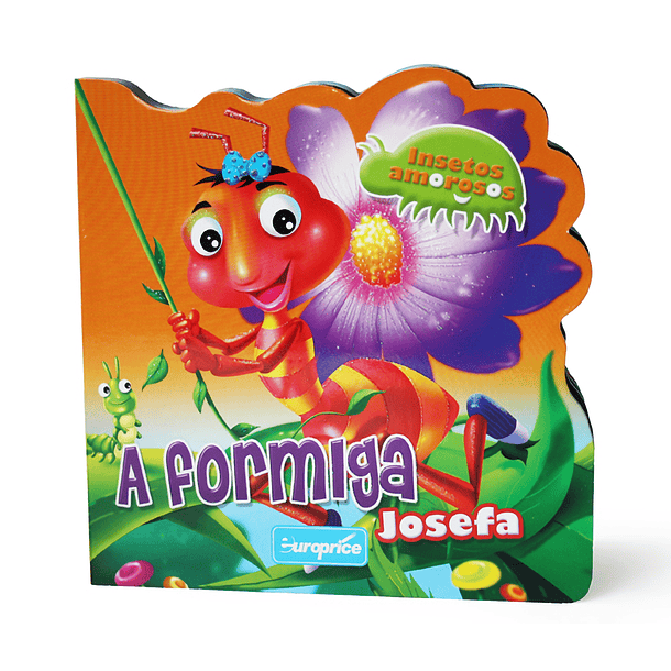 Insetos Amorosos - A Formiga Josefa 