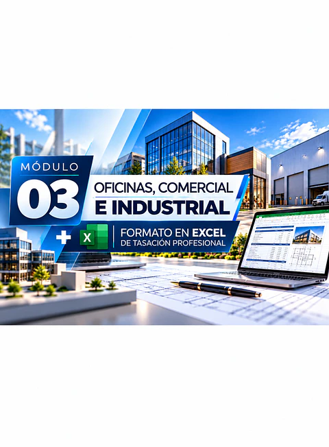 Tasación Inmobiliaria y Bancaria. Módulo 03 - Oficinas,  Comercial e Industrial + Formato Tasación Profesional.