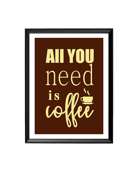 All You Need Is Coffee - La declaración perfecta
