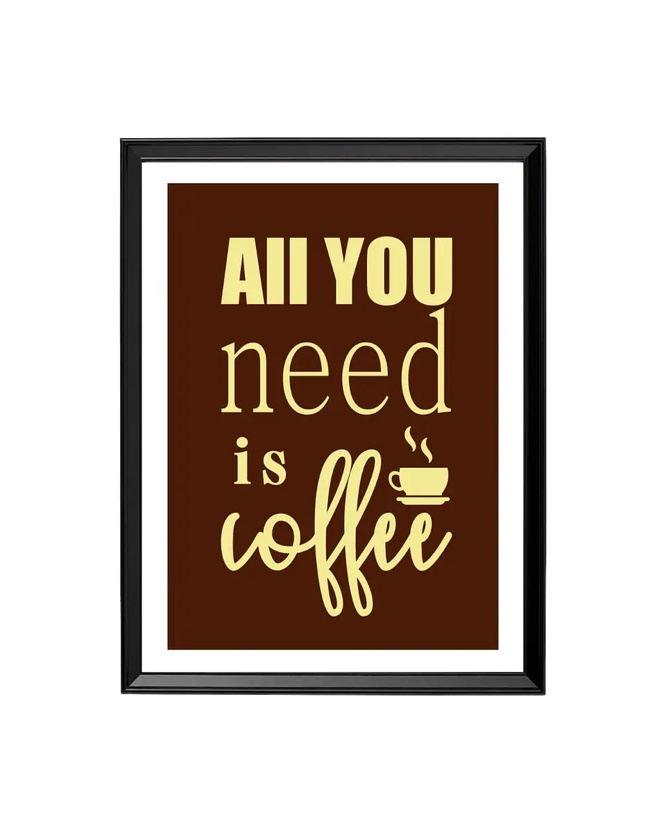Cuadro All You Need Is Coffee - La declaración perfecta 1
