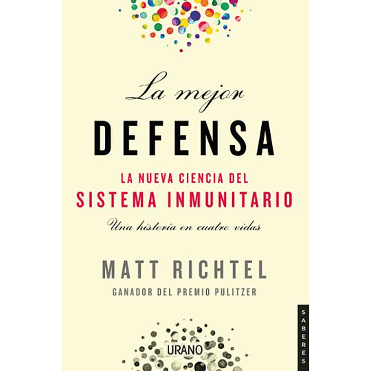 La Mejor Defensa. La Nueva Ciencia Del Sistema Inmunitario