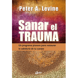 Sanar El Trauma: Un Programa Pionero Para Restaurar La Sabiduría De Tu Cuerpo (Neo-psique)