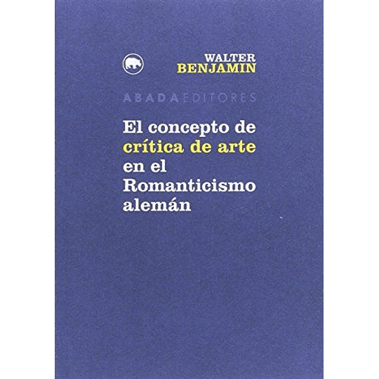 El Concepto De Crítica De Arte En El Romanticismo Alemán - Walter Benjamin