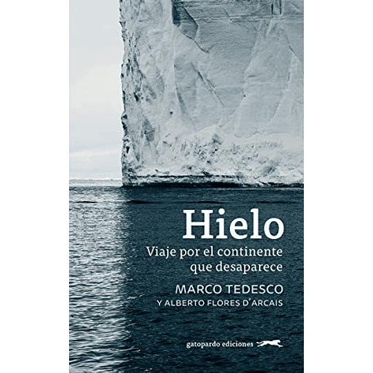 Hielo: Viaje Por El Continente Que Desaparece (Gatopardo) 