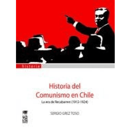 Historia Del Comunismo En Chile. La Era De Recabarren (1912-1924)