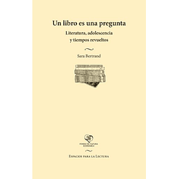 Un Libro Es Una Pregunta - Literatura, Adolescencia Y Tiempos Revueltos