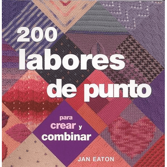 200 Labores De Punto Para Crear Y Combinar