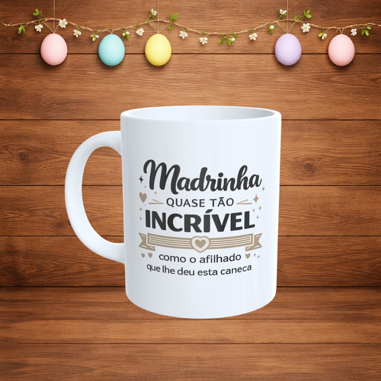 Caneca Divertida para Madrinha – “Quase tão incrível” 1