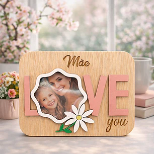 Moldura Decorativa Personalizada “Mãe Love You”