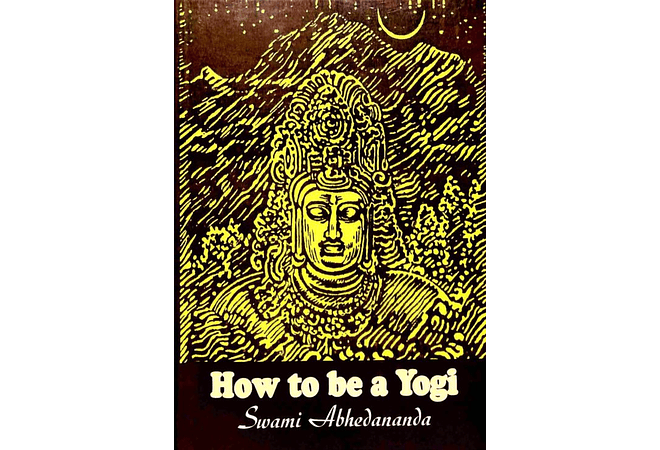 How to Be a Yogi by Swami Abhedananda
