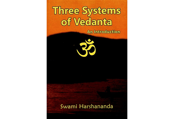 Three Systems of Vedanta: An Introduction by Swami Harshananda