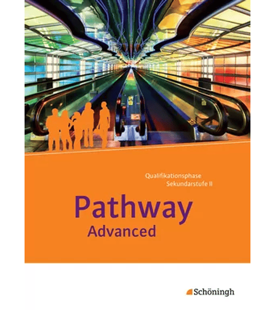 Pathway Advanced - Lese- und Arbeitsbuch Englisch für die Qualifikationsphase der gymnasialen Oberstufe - Neubearbeitung