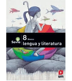 Texto estudiante SM Proyecto Savia  Lengua y Literatura 8° Básico
