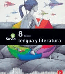 Texto estudiante SM Proyecto Savia  Lengua y Literatura 8° Básico