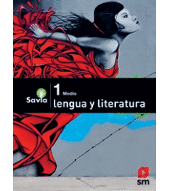 Texto estudiante SM Proyecto Savia  Lengua y Literatura I° Medio