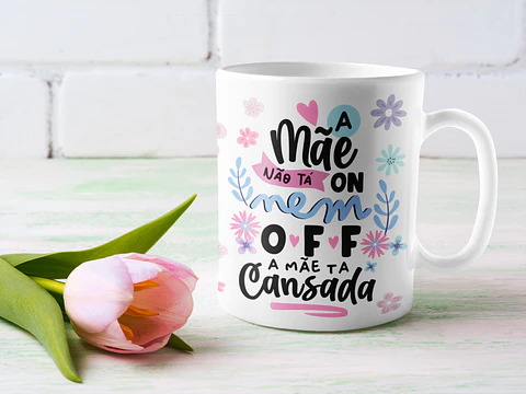Arte para Caneca Dia das Mães PNG - A Mãe Não Tá On Nem Off