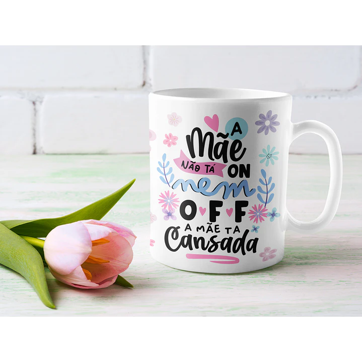 Arte para Caneca Dia das Mães PNG - A Mãe Não Tá On Nem Off 1