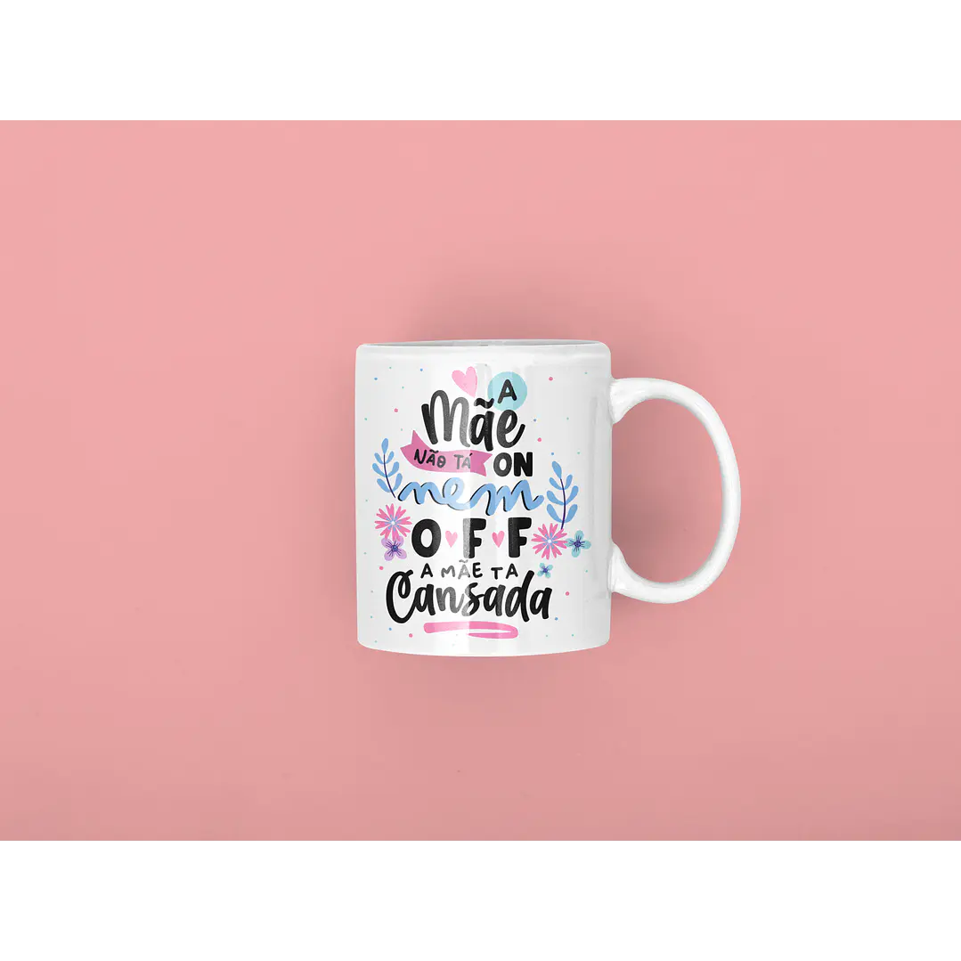 Arte para Caneca Dia das Mães PNG - A Mãe Não Tá On Nem Off 7