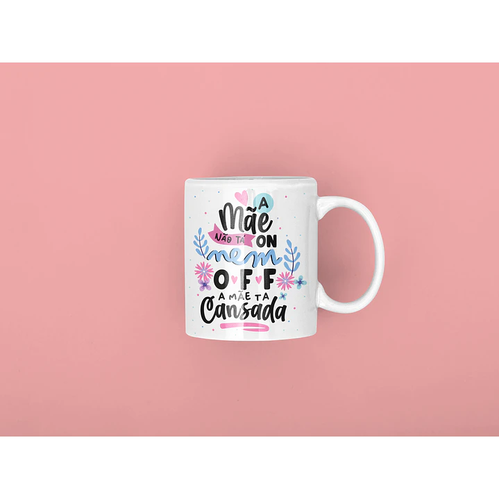Arte para Caneca Dia das Mães PNG - A Mãe Não Tá On Nem Off 7