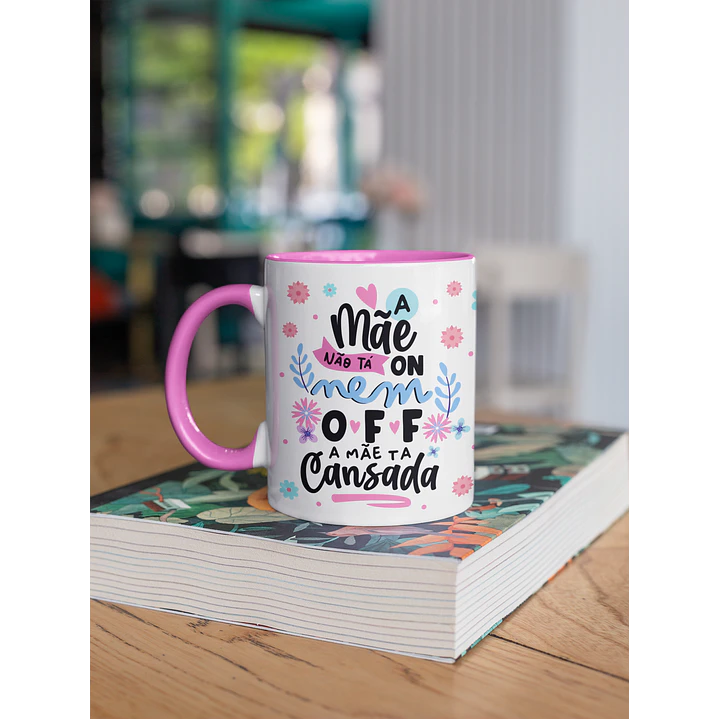 Arte para Caneca Dia das Mães PNG - A Mãe Não Tá On Nem Off 8