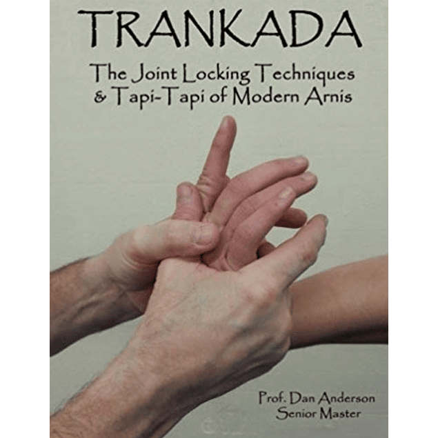 Trankada: The Joint Locking Techniques & Tapi-Tapi of Modern Arnis