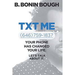  Txt Me: Your Phone Has Changed Your Life. Let's Talk about It. 