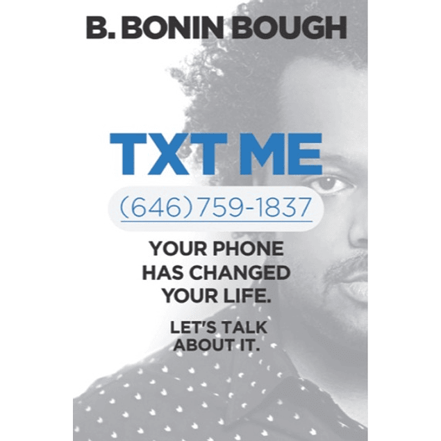  Txt Me: Your Phone Has Changed Your Life. Let's Talk about It. 