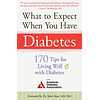 What to Expect When You Have Diabetes: 170 Tips for Living Well with Diabetes