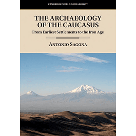 The Archaeology of the Caucasus: From Earliest Settlements to the Iron Age