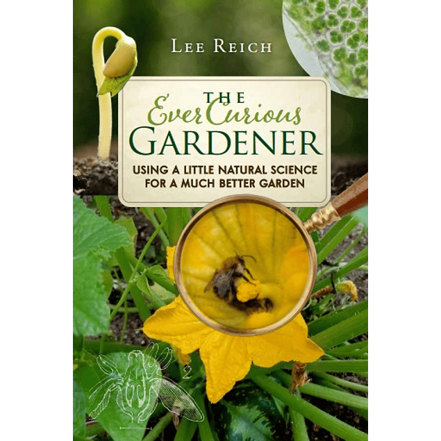  The Ever Curious Gardener: Using a Little Natural Science for a Much Better Garden 