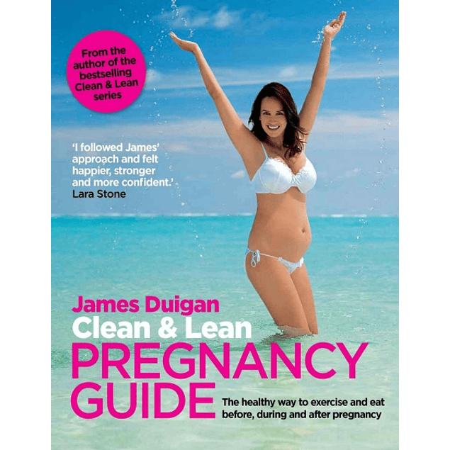 Clean & Lean Pregnancy Guide: The Healthy Way to Exercise and Eat Before, During and After Pregnany