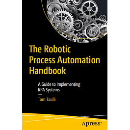 The Robotic Process Automation Handbook: A Guide to Implementing RPA Systems