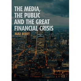  The Media, the Public and the Great Financial Crisis 