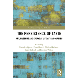 The Persistence of Taste: Art, Museums and Everyday Life After Bourdieu