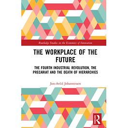 The Workplace of the Future: The Fourth Industrial Revolution, the Precariat and the Death of Hierarchies