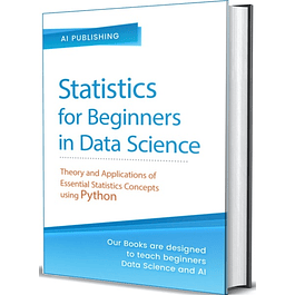 Statistics for Beginners in Data Science: Theory and Applications of Essential Statistics Concepts using Python
