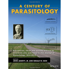 A Century of Parasitology: Discoveries, Ideas and Lessons Learned by Scientists Who Published in The Journal of Parasitology, 1914 - 2014