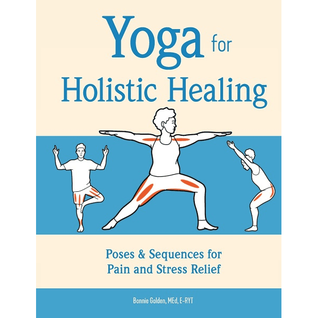 Yoga for Holistic Healing: Poses & Sequences for Pain and Stress Relief