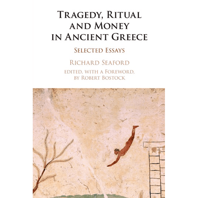 Tragedy, Ritual and Money in Ancient Greece: Selected Essays