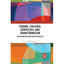 Trauma, Cultural Complexes, and Transformation: Folk Narratives and Present Realities